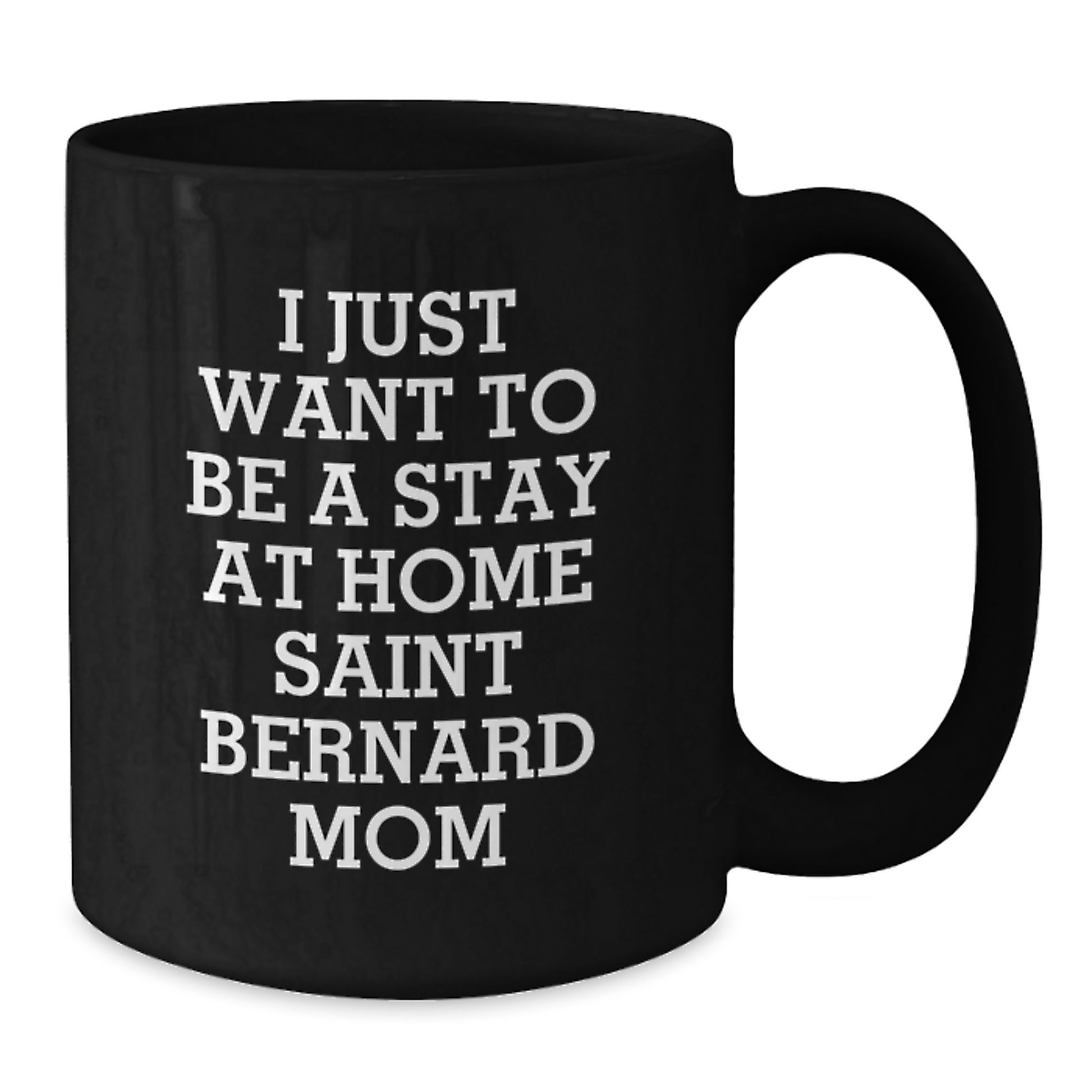 Saint Bernard Dog Mom Gifts, Funny Coffee Mugs for Birthday, 'I Just Want To Be A Stay At Home Saint Bernard Mom' Gifts from Friends, Gifts for Saint Bernard Dog Lovers - Additional