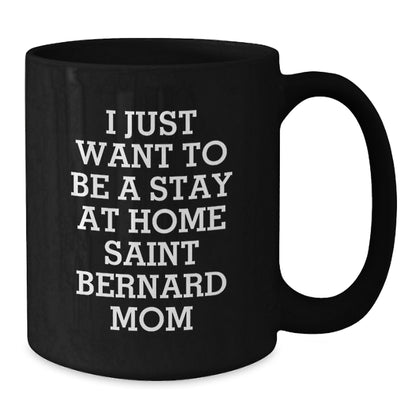 Saint Bernard Dog Mom Gifts, Funny Coffee Mugs for Birthday, 'I Just Want To Be A Stay At Home Saint Bernard Mom' Gifts from Friends, Gifts for Saint Bernard Dog Lovers - Additional