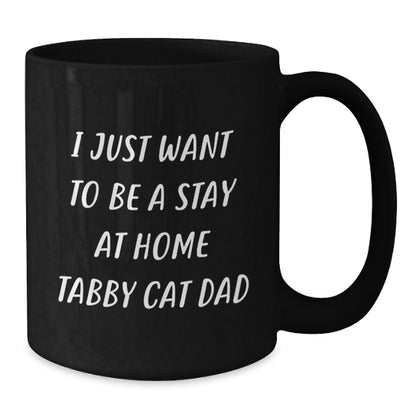 Funny Tabby Cat Dad Gifts, I Just Want To Be A Stay At Home Tabby Cat Dad, Birthday Unique Gifts from Men to Tabby Cat Lovers, Black Coffee Mugs for Tabby Cat Enthusiasts - Additional