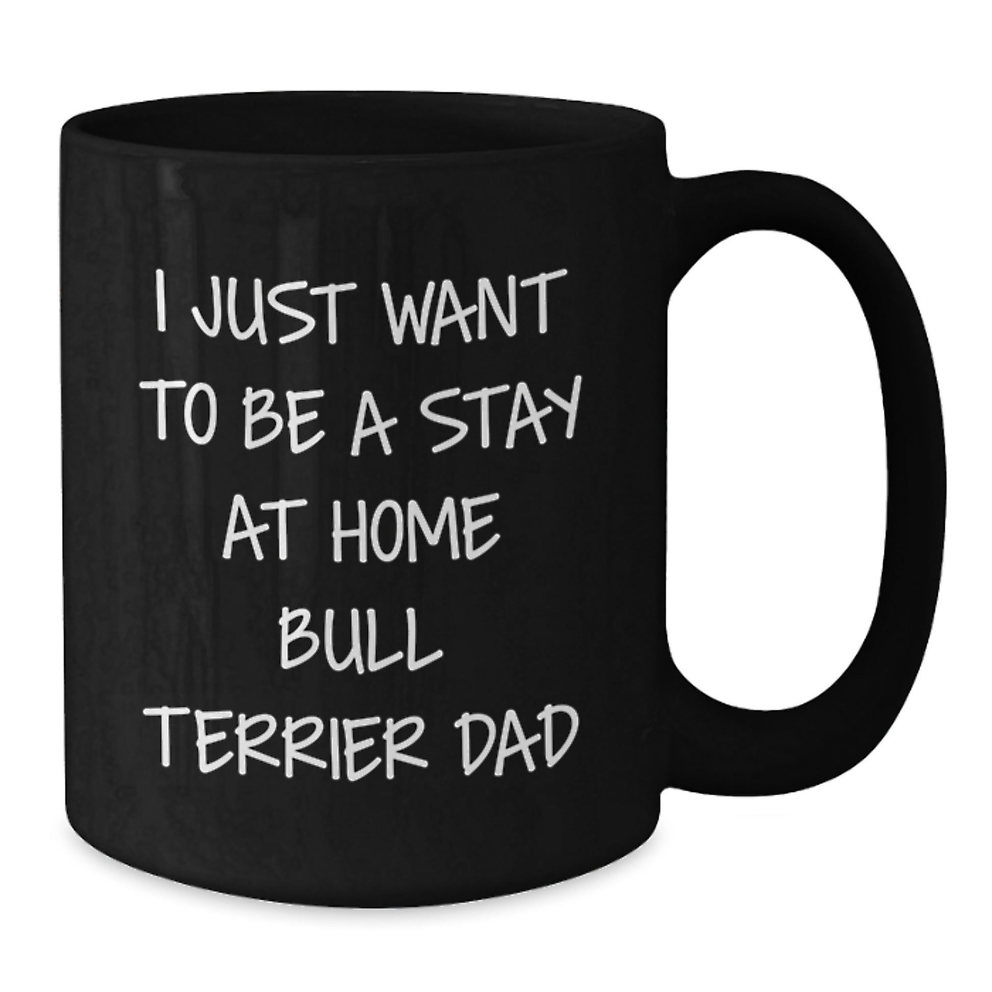 Funny Bull Terrier Dog Lover Gifts from Men to Friends, Gift for Birthday, I Just Want To Be A Stay At Home Bull Terrier Dad Quote Black Coffee Mug, 11oz or 15oz, Microwave and Dishwasher Safe - Additional