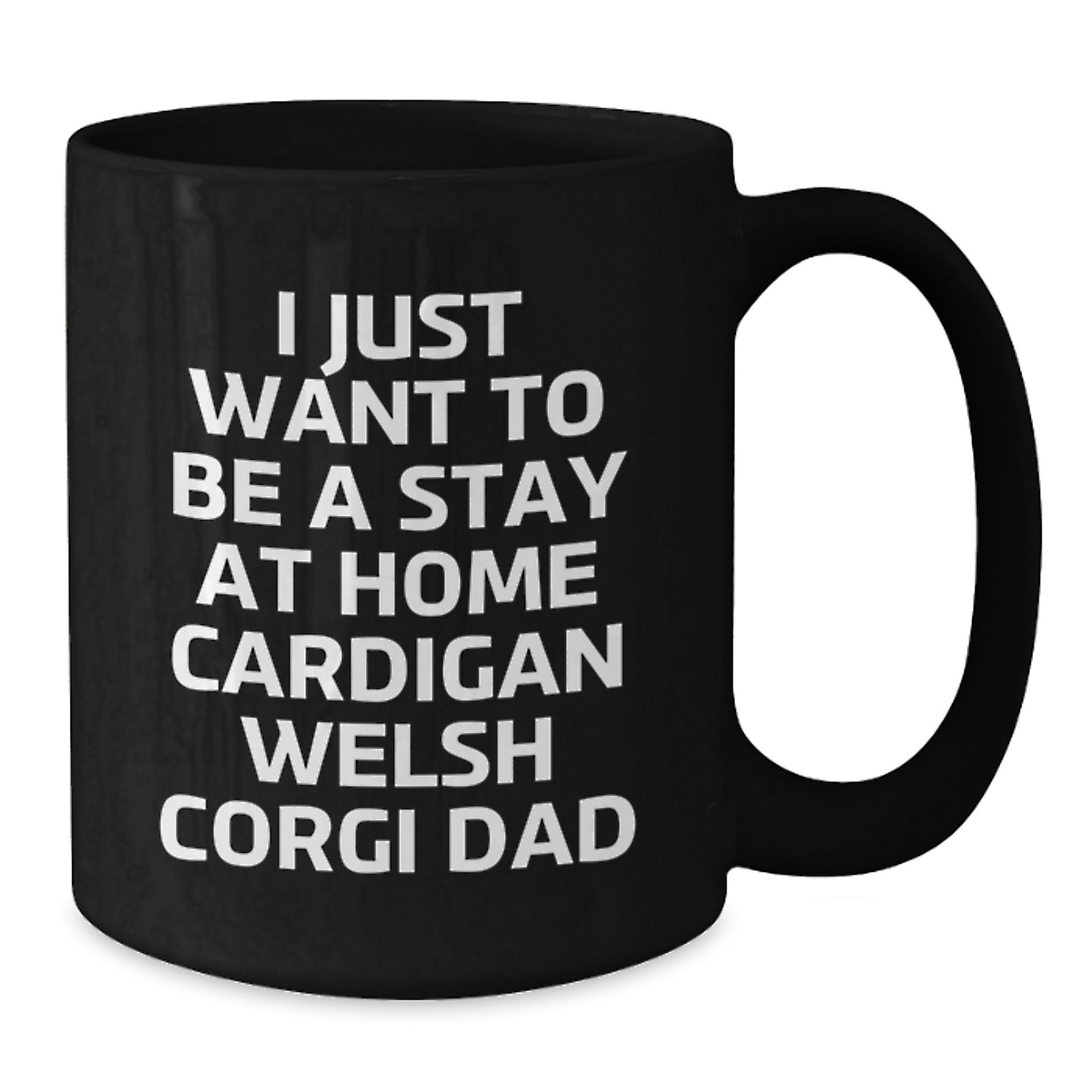 Funny Cardigan Welsh Corgi Dad Gifts for Birthday Unique Mug from Friends, I Just Want To Be A Stay At Home Cardigan Welsh Corgi Dad, Black Coffee Mug for Men, Women, Family, Coworkers - Additional