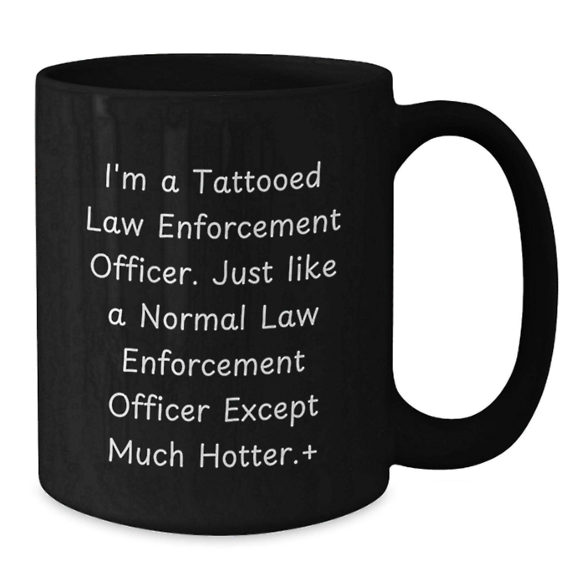 Law Enforcement Officer Funny Quote Gifts from Men to Friends, Black Coffee Mug for Birthday, Hot and Humorous Mugs for Law Enforcement Officers - Additional