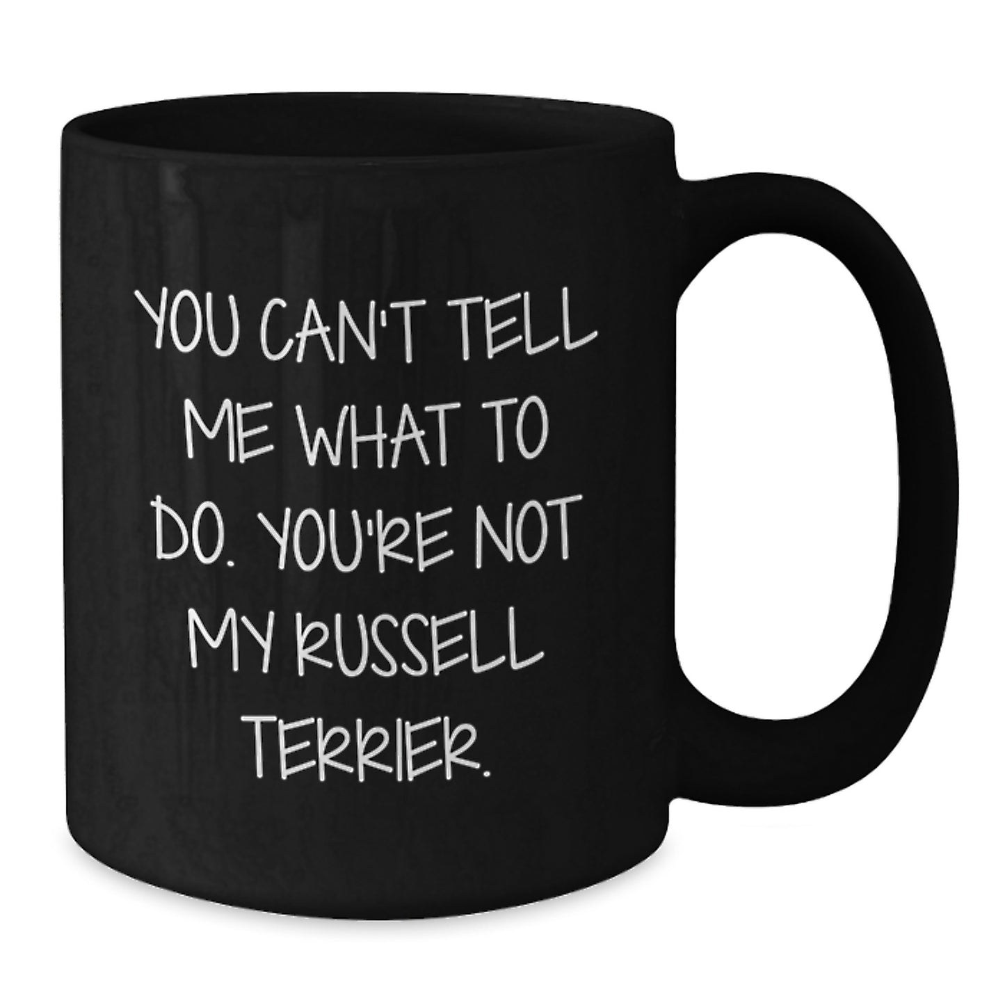 Funny Russell Terrier Dog Gifts for Men, Women, or Friends - Unique Birthday Unique Gifts from - 'You Can't Tell Me What To Do. You're Not My Russell Terrier.' Black Coffee Mug - Additional
