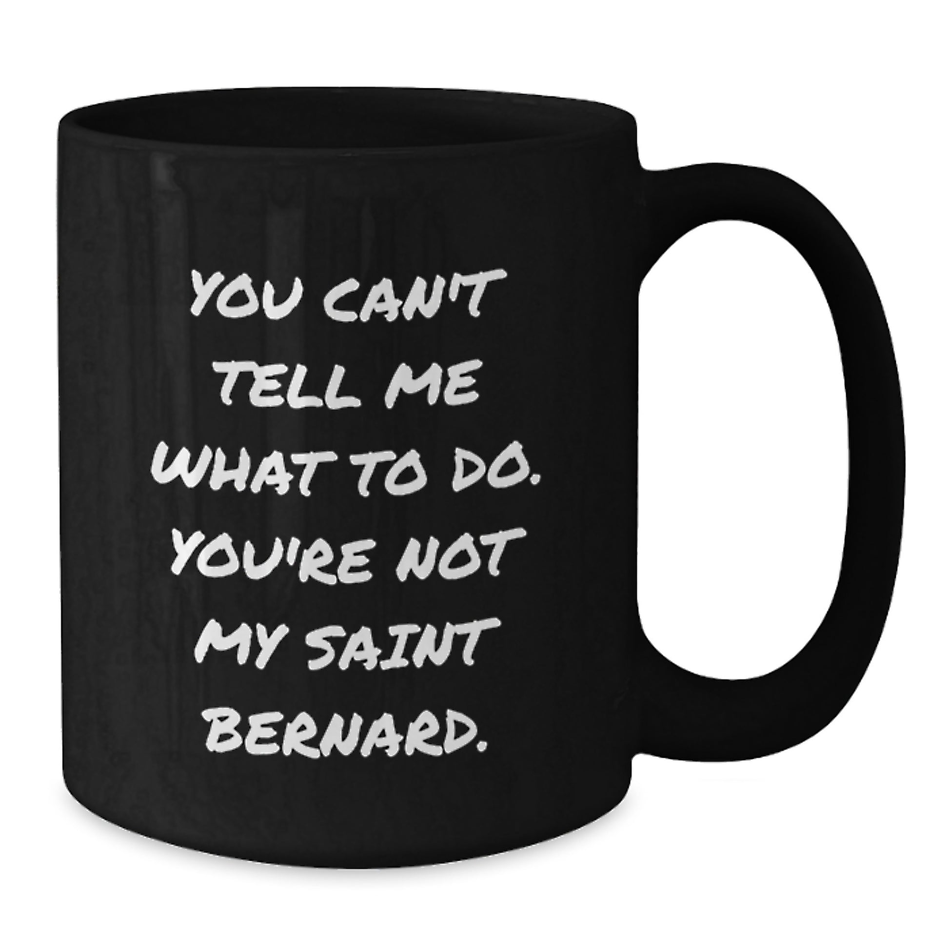 Funny Saint Bernard Dog Gifts from Friends - 'You Can't Tell Me What To Do. You're Not My Saint Bernard.' Black Coffee Mug for Birthday - Additional