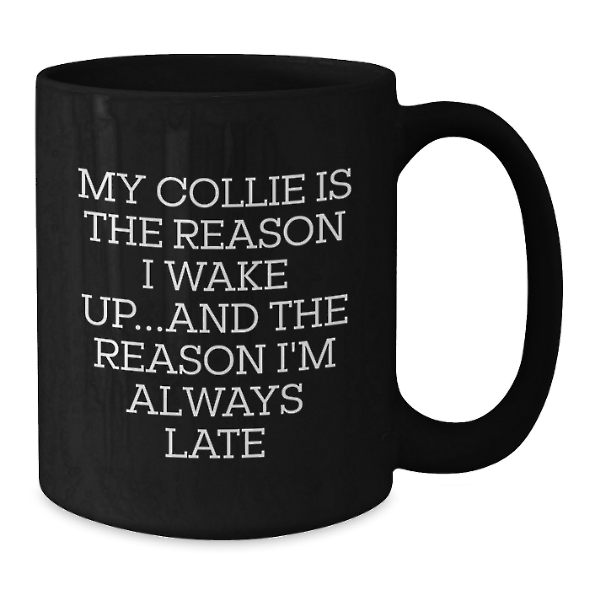 Funny Collie Dog Gifts - My Collie Is The Reason I'm Always Late, Black Coffee Mug, Birthday Presents for Men from Friends - Additional