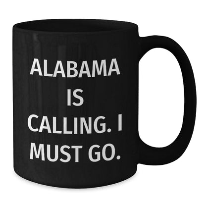 Funny Quote Alabama Black Coffee Mugs Gifts from Friends for Birthday, 'Alabama Is Calling. I Must Go.' - Additional