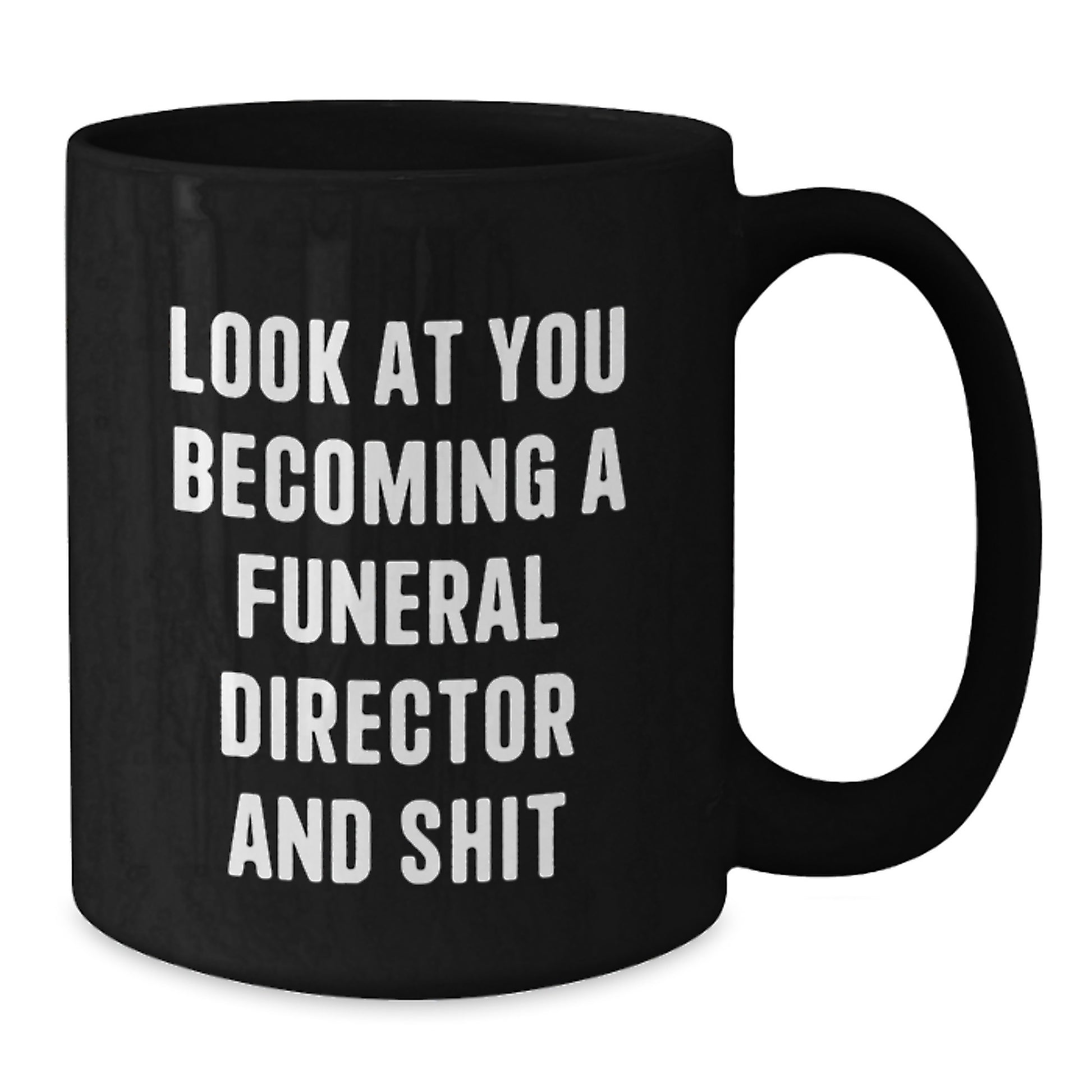Funny Gifts for Funeral Director, Black Coffee Mug, Look At You Becoming A Funeral Director And Shit, Christmas Unique Mugs from Friends - Additional