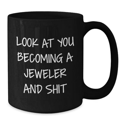 Jeweler Gifts from Friends - Look At You Becoming A Jeweler And Shit Funny Black Coffee Mug for Birthday with 11oz or 15oz Capacity, Microwave and Dishwasher Safe - Additional