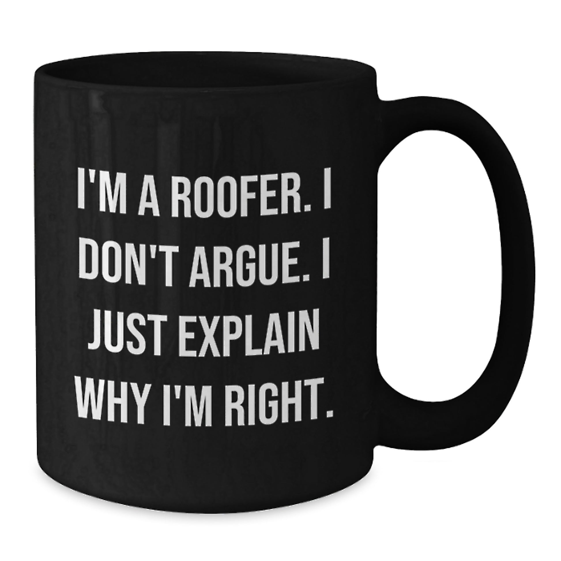 Funny Roofer Gifts from Friends and Family - Black Coffee Mug with 'I'm A Roofer. I Don't Argue. I Just Explain Why I'm Right.' Quote, Christmas Unique Presents for Him - Additional
