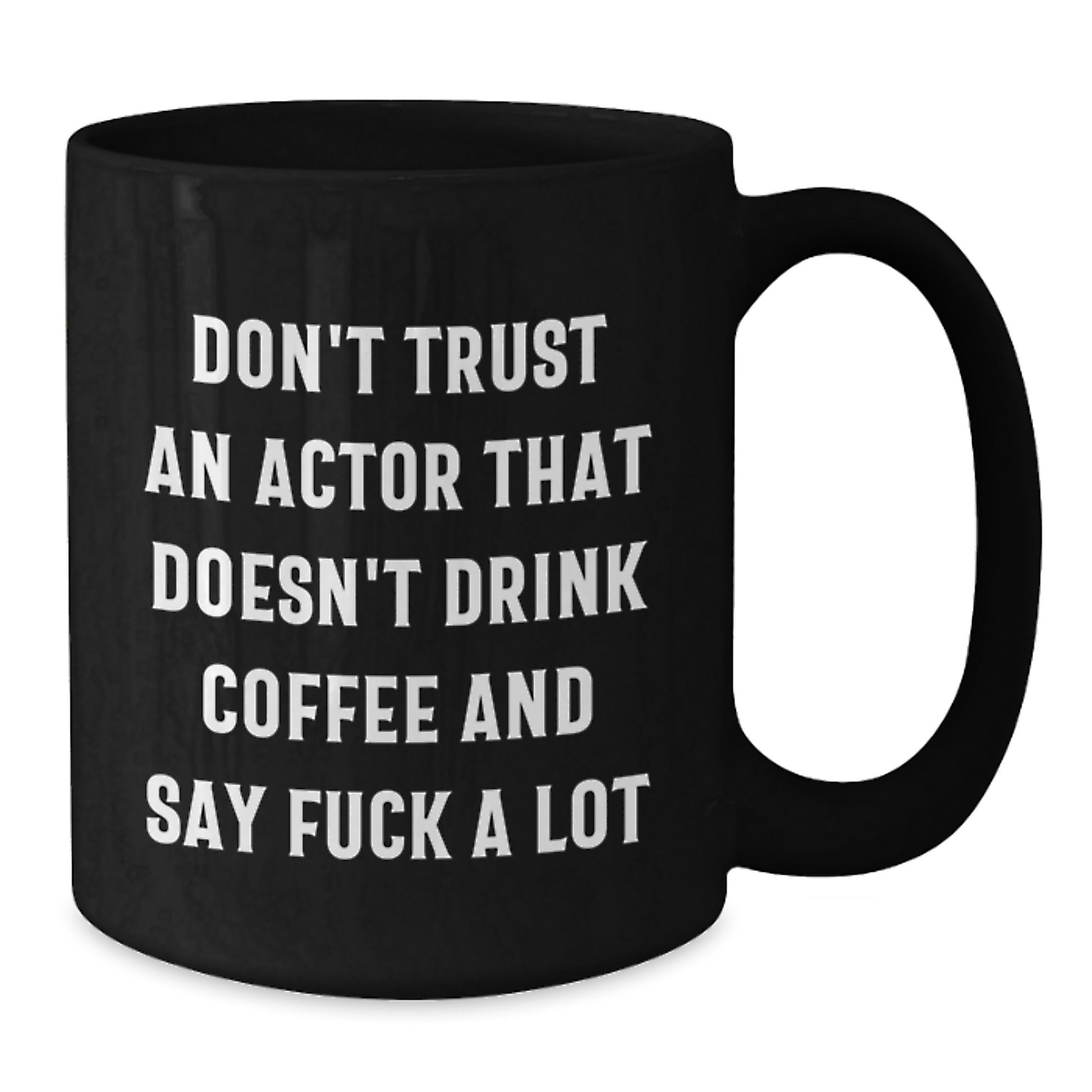 Funny Actor Gifts for Friends and Family - Black Coffee Mug with Quote 'Don't Trust An Actor That Doesn't Drink Coffee And Say F--k A Lot' - Perfect Unique Christmas Unique Gifts from Men to Women - Additional