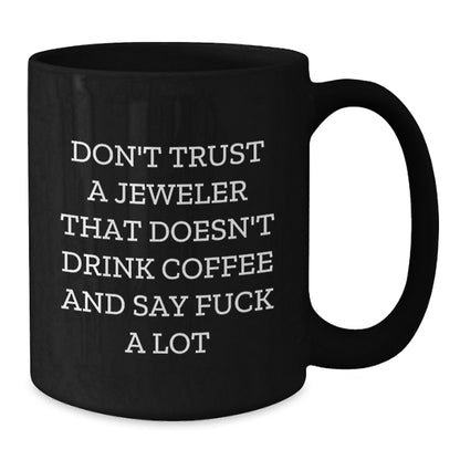 Funny Jeweler Gifts for Men - Black Coffee Mug, Unique Christmas Memorable Presents from Friends to Jeweler, 'Don't Trust A Jeweler' - Additional