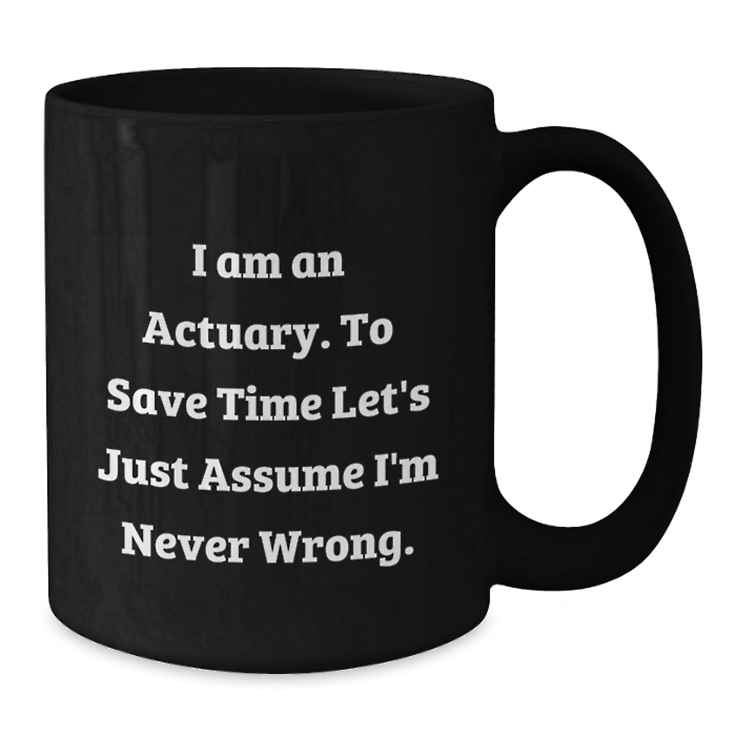 Funny Actuary Gifts for Christmas - 'I'm Never Wrong' Black Coffee Mug, Gifts from Friends to Actuary, Unique Christmas Unique Gift for Actuary, Actuary Men, Actuary Women, Actuary Family - Additional
