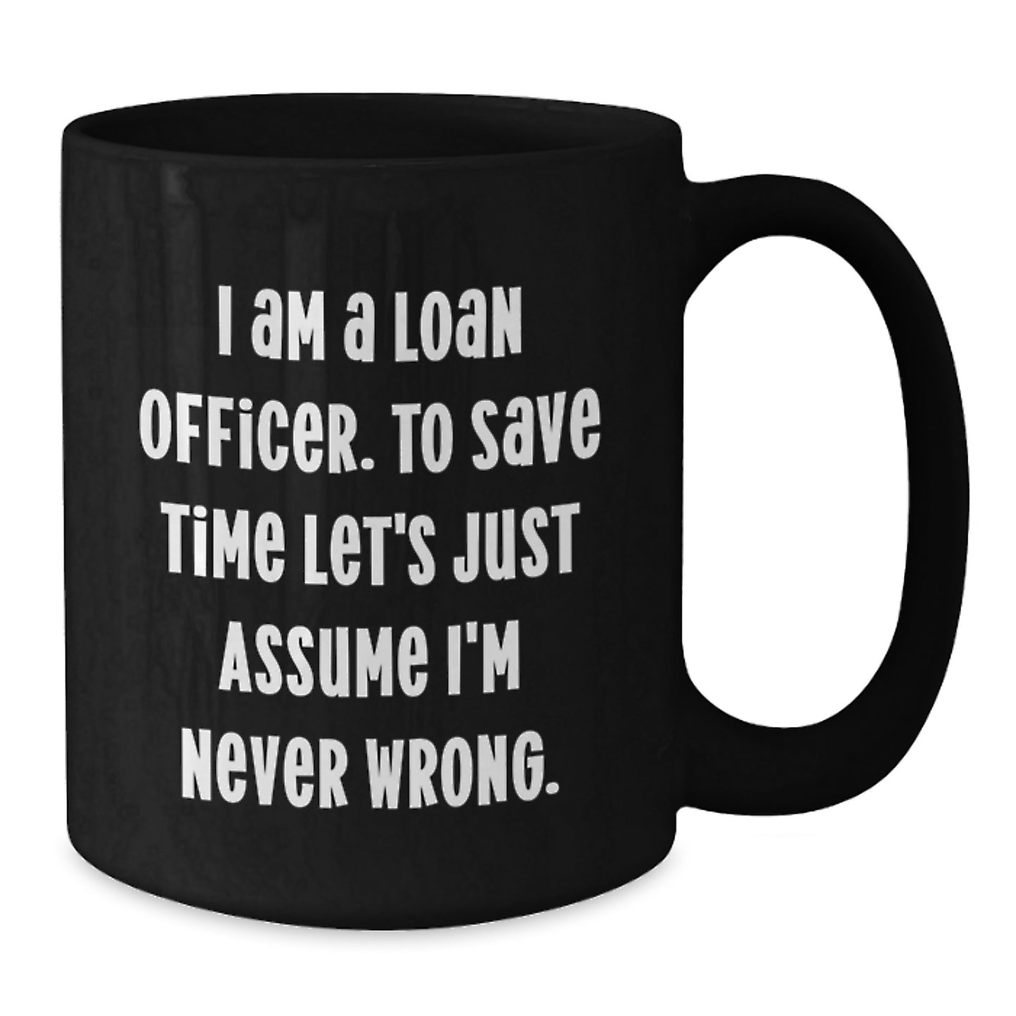 Funny Loan Officer Gifts for Men - Black Coffee Mug with I'm Never Wrong Quote - Christmas Unique Gifts from Friends - Additional