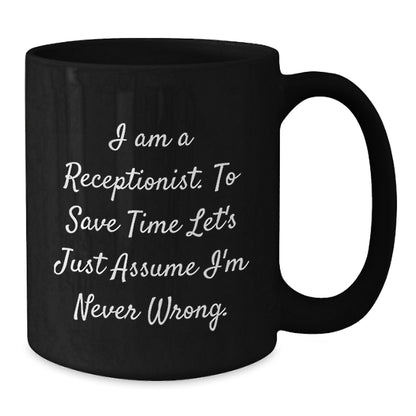 Funny Receptionist Gifts, 'I Am A Receptionist. To Save Time Let's Just Assume I'm Never Wrong.' Black Coffee Mugs for Graduation, Gifts from Friends, Women, or Coworkers - Additional