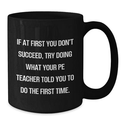 Funny PE Teacher Gifts for Men from - If Your PE Teacher Said Do It First Time Black Coffee Mug - Additional