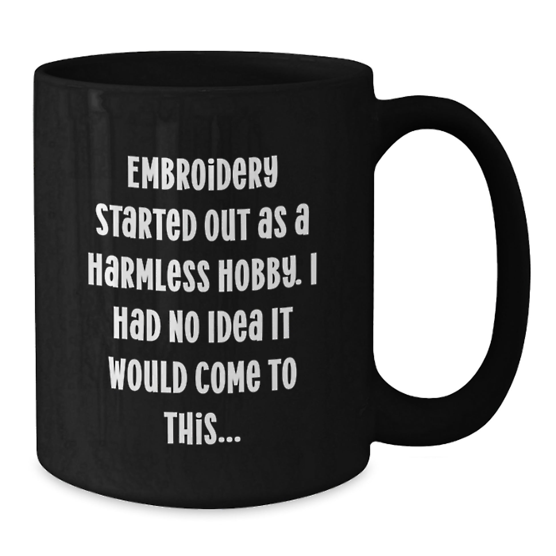 Funny Embroidery Gift for Embroidery Lovers from Friends, 'Embroidery Started Out As A Harmless Hobby, I Had No Idea It Would Come To This...' Christmas Unique Gifts for Women, Black Coffee Mug, 11oz - Additional