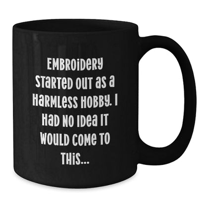 Funny Embroidery Gift for Embroidery Lovers from Friends, 'Embroidery Started Out As A Harmless Hobby, I Had No Idea It Would Come To This...' Christmas Unique Gifts for Women, Black Coffee Mug, 11oz - Additional