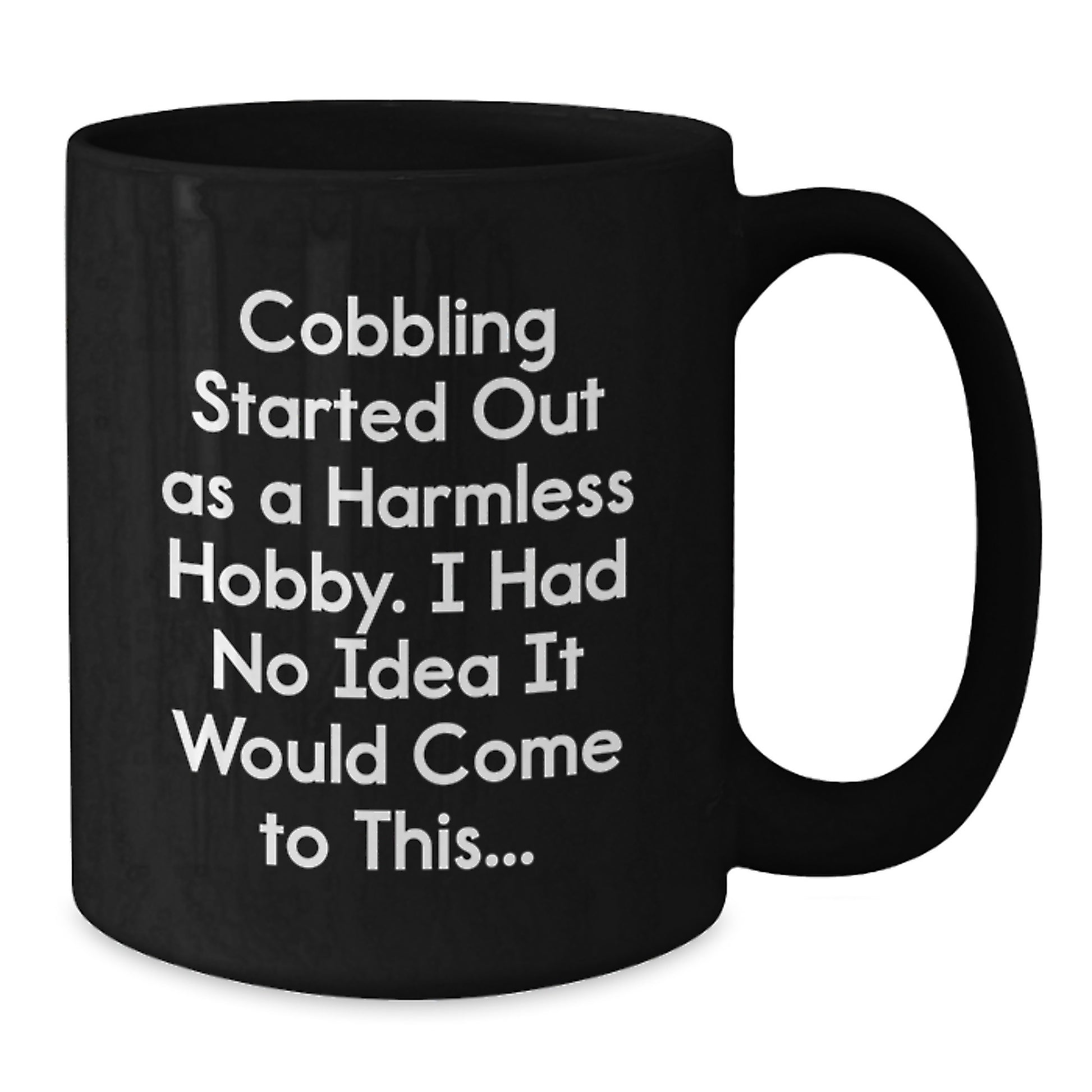 Funny Cobbling Gifts for Men Black Coffee Mug from Friends, Inspired by Cobbling Started Out As A Harmless Hobby, Christmas Unique Gifts - Additional
