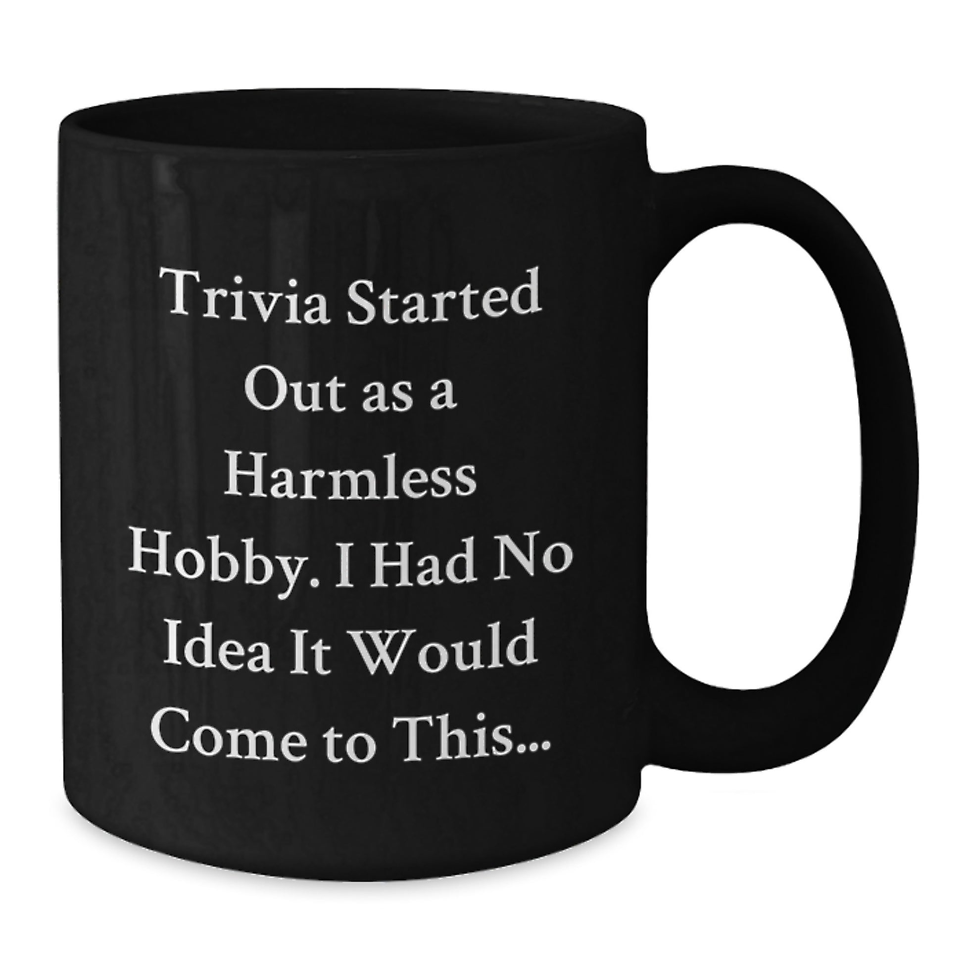 Trivia Enthusiasts Gifts from Friends for Graduation Unique Trivia Black Coffee Mugs, 'Trivia Started Out As A Harmless Hobby...' - Additional