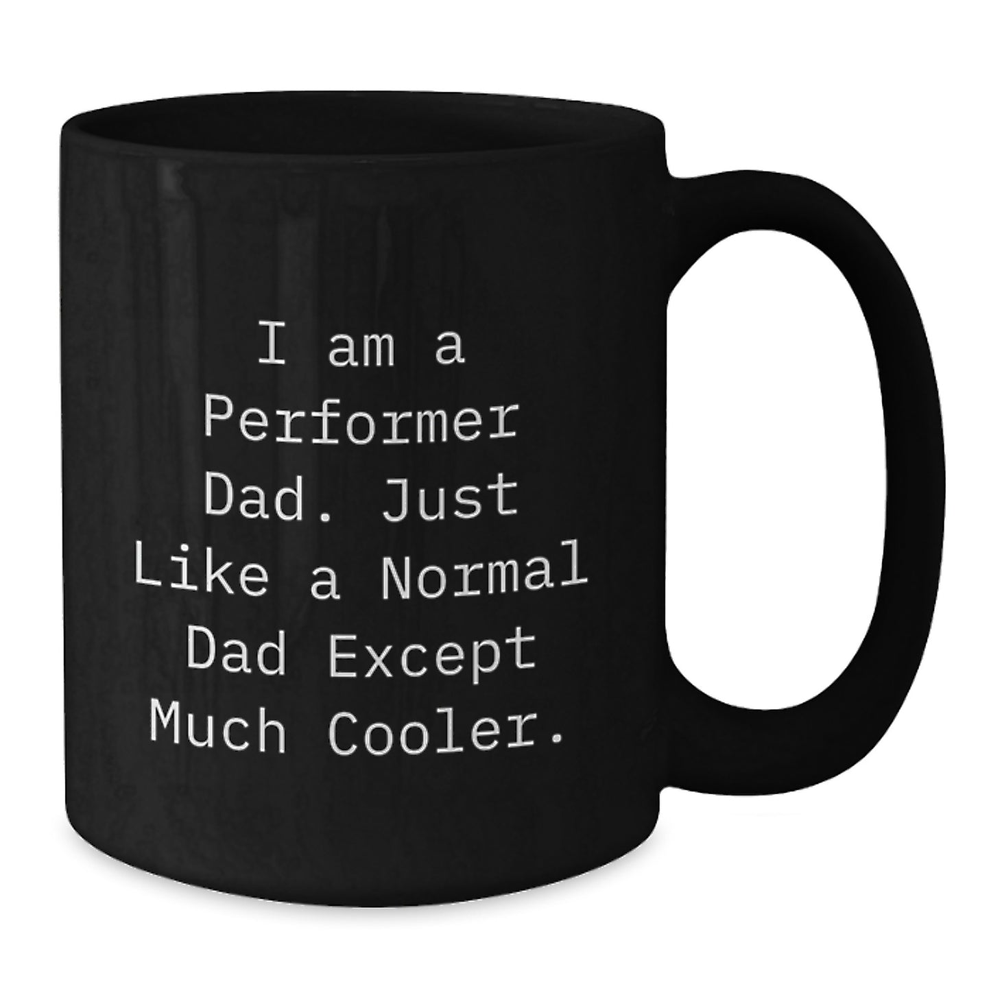 Funny Performer Black Coffee Mugs, Gifts from Men to Cool Dad, Perfect for Christmas Unique Gifts, I Am A 'Performer Dad' - Additional
