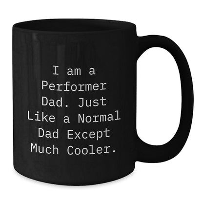 Funny Performer Black Coffee Mugs, Gifts from Men to Cool Dad, Perfect for Christmas Unique Gifts, I Am A 'Performer Dad' - Additional
