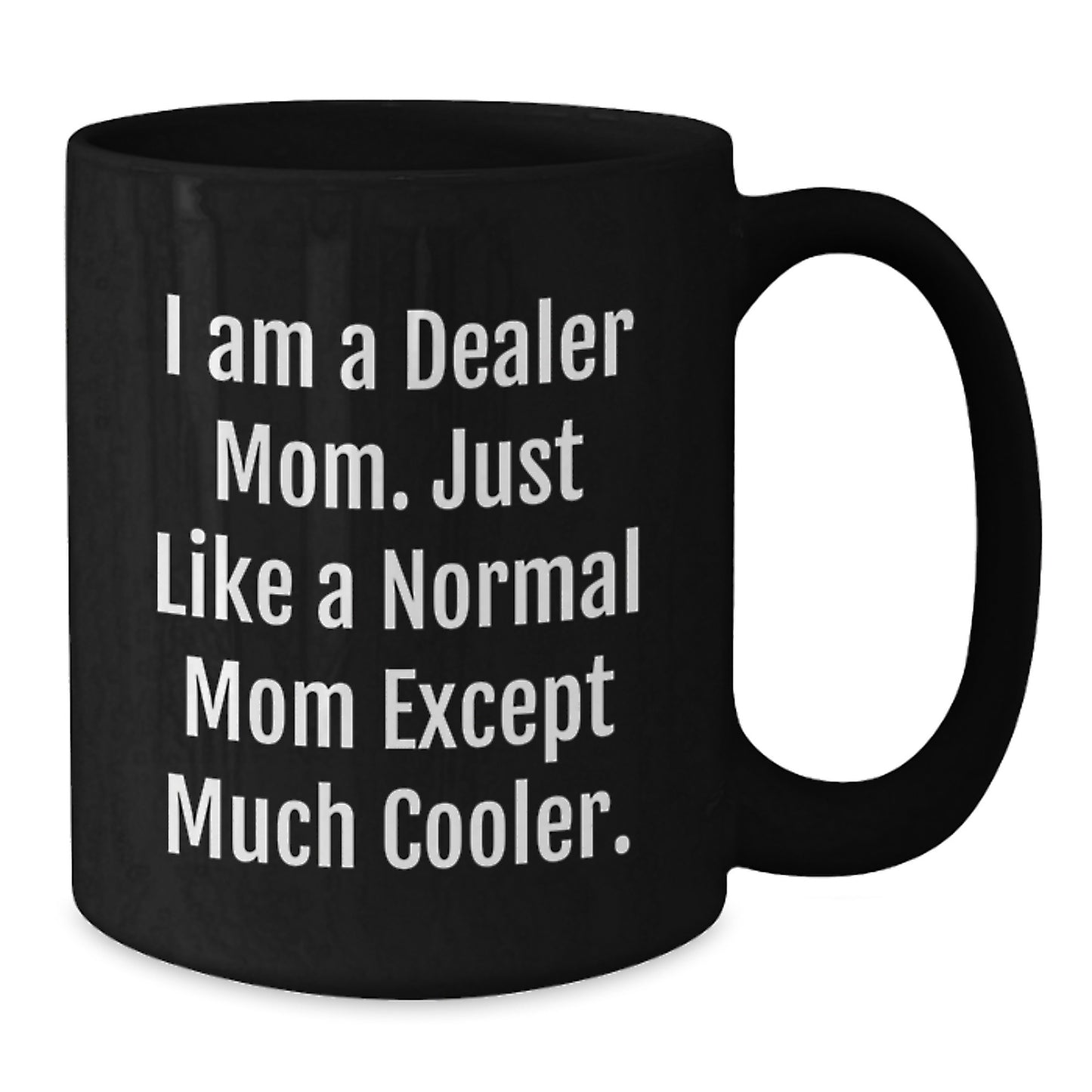 Funny Dealer Gifts from Mom, 'I Am A Dealer Mom' Black Coffee Mug, Perfect Christmas Unique Gifts for Dealer Friends - Additional