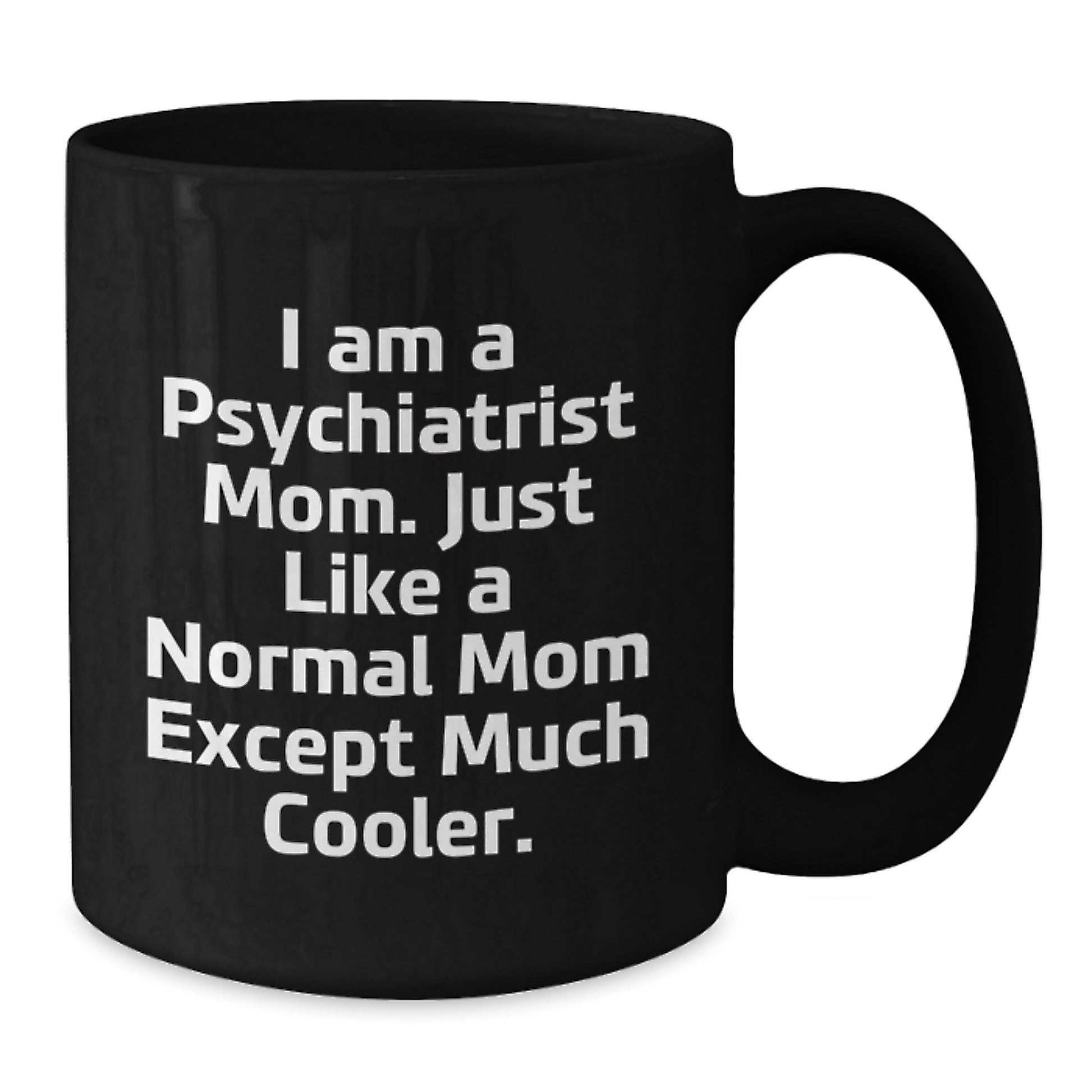 Cute Psychiatrist Mom Gifts, Funny Coffee Mugs for Graduation, Black Ceramic Mug with 'I Am A Psychiatrist Mom...' - Additional