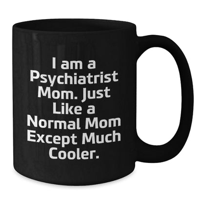 Cute Psychiatrist Mom Gifts, Funny Coffee Mugs for Graduation, Black Ceramic Mug with 'I Am A Psychiatrist Mom...' - Additional