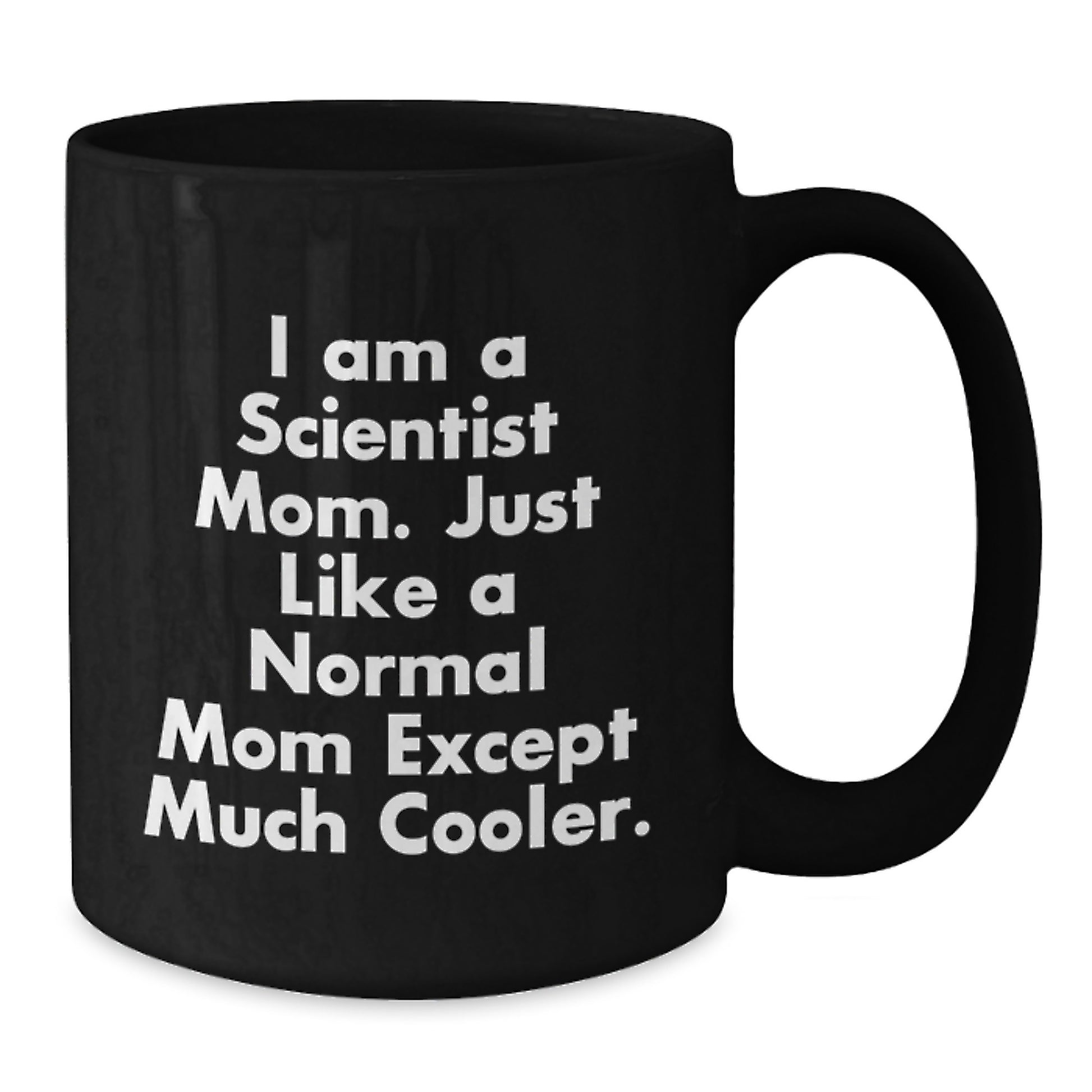 Funny Scientist Mom Gifts for Graduation Black Coffee Mug - 'I Am A Scientist Mom. Just Like A Normal Mom Except Much Cooler.' - Additional