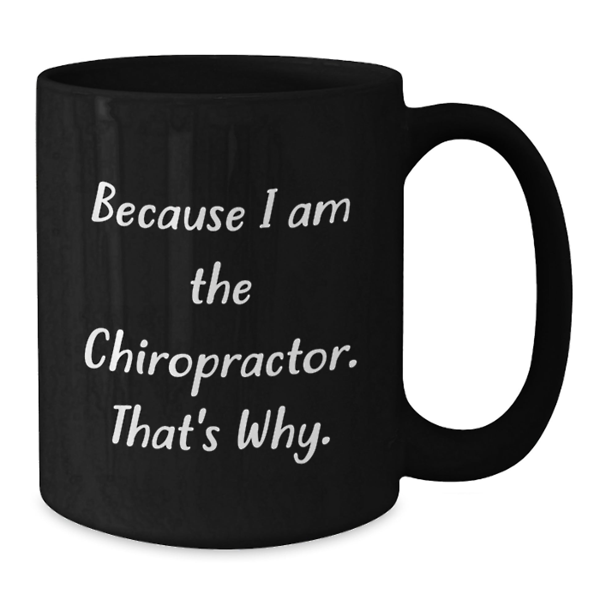 Funny Chiropractor Gifts from Friends - Because I Am The Chiropractor. That's Why. - Unique Graduation Gifts for Chiropractor Men - Black Coffee Mug - Additional