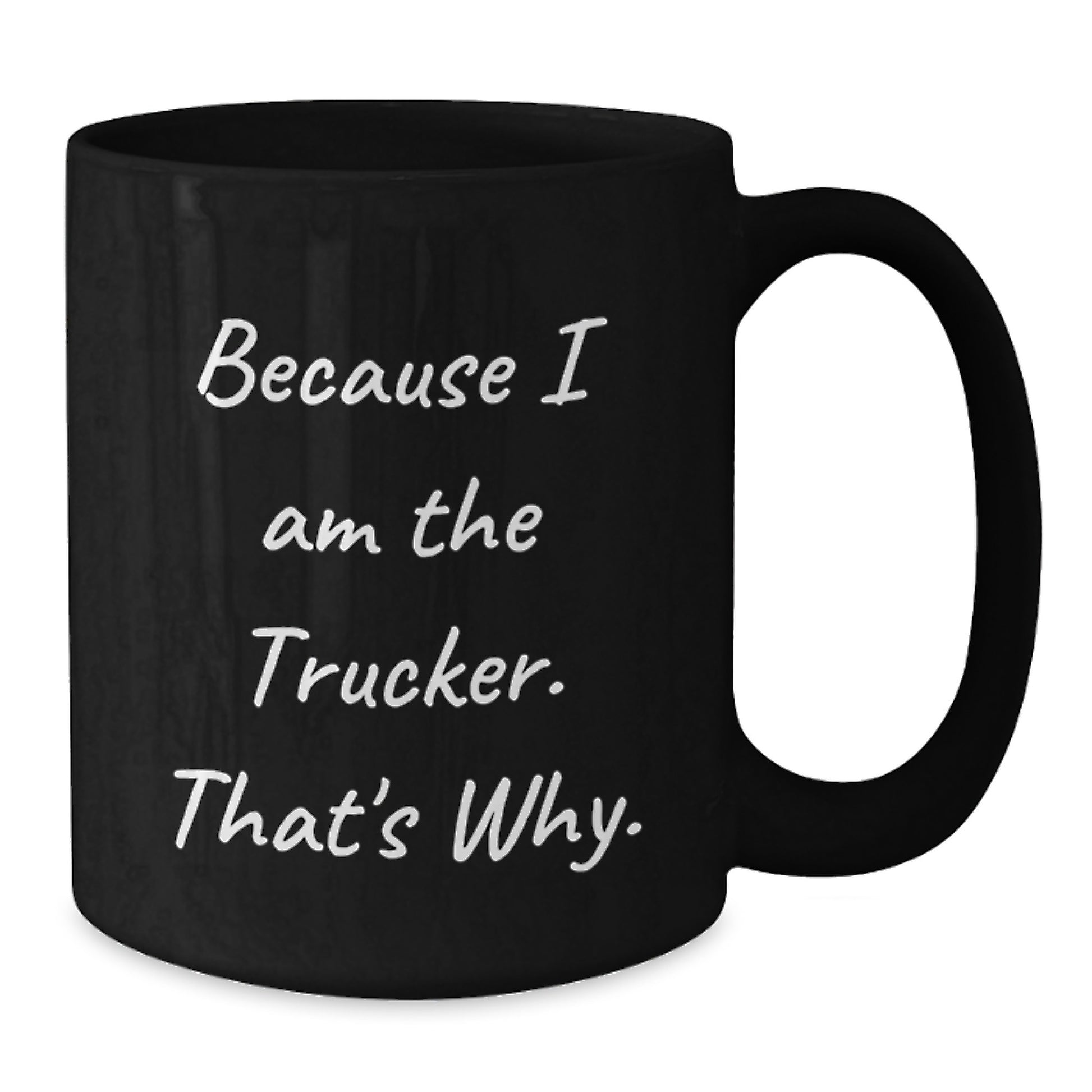 Funny Trucker Gifts for Men from Trucker Enthusiasts, Black Coffee Mug, Because I Am The Trucker That's Why, Christmas Unique - Additional