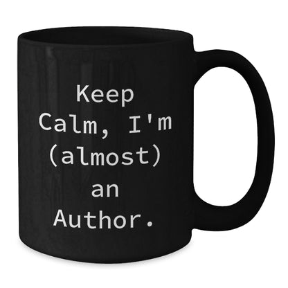 Funny Author Gifts from Friends for Men Black Coffee Mugs, Keep Calm I'm almost an Author, Unique Christmas Unique Gifts for Author - Additional