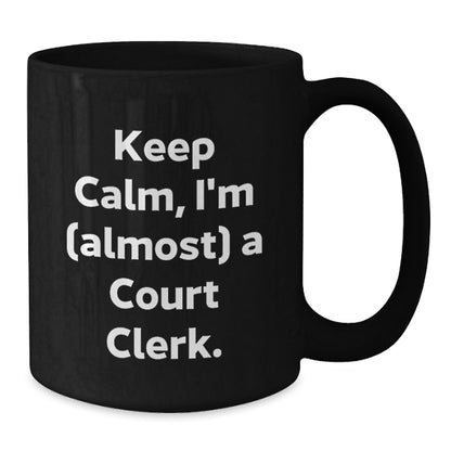 Funny Court Clerk Gifts from Friends to Family - Keep Calm, I'm (almost) A Court Clerk. Black Coffee Mugs for Court Clerk Enthusiasts - Additional