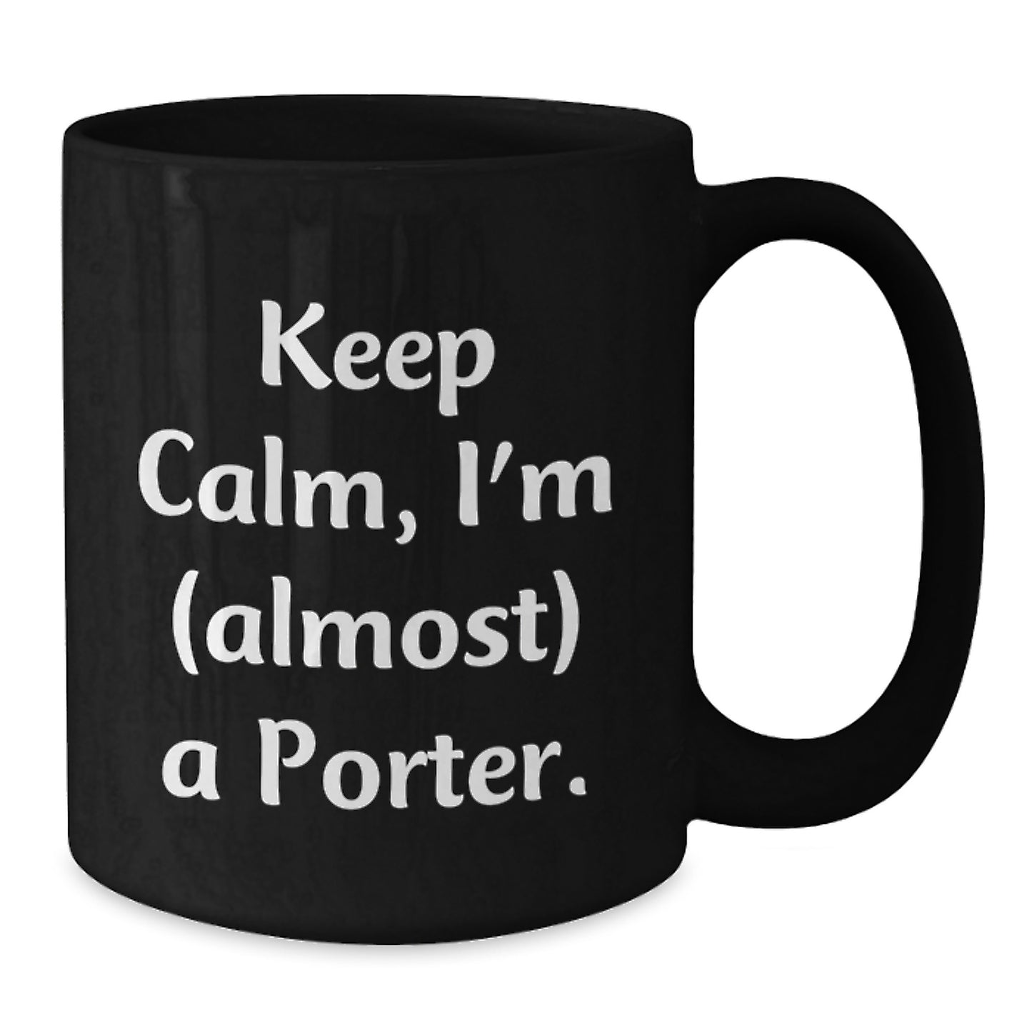 Funny Porter Gifts, Black Coffee Mugs for Men, Women, Friends, Christmas Unique Gifts from Friends to Porter, Keep Calm I'm almost a Porter Mugs - Additional