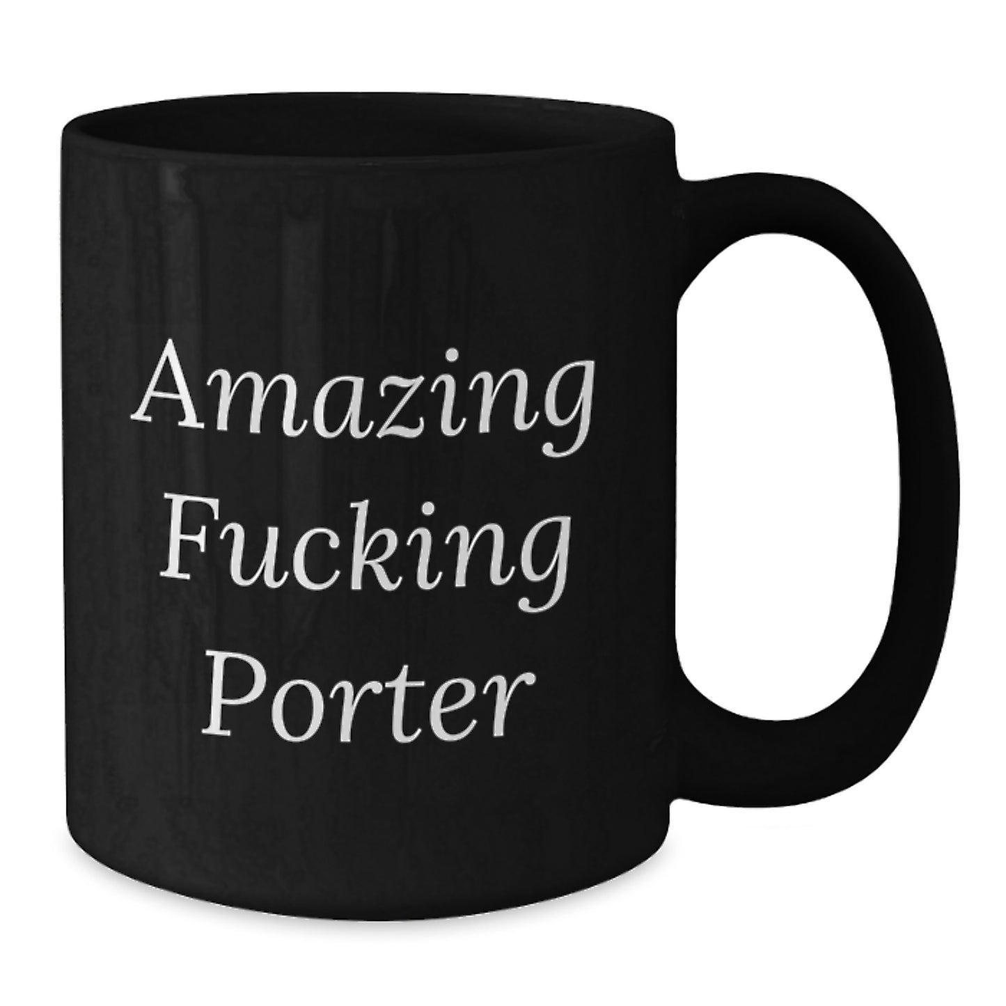 Funny Porter Gifts from Friends - Amazing Quote Black Coffee Mug for Birthday, 11oz or 15oz, Microwave and Dishwasher Safe - Additional
