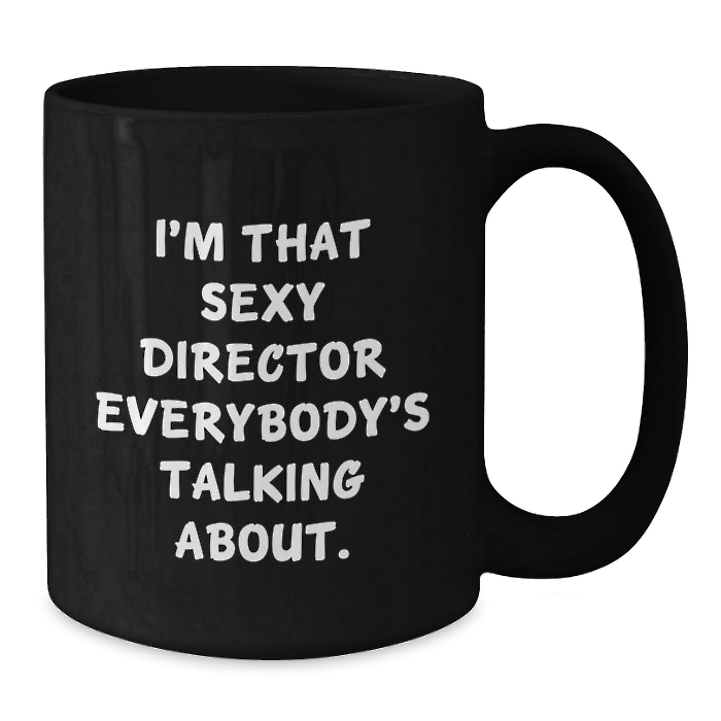 Funny Director Gifts for Him, Unique Black Coffee Mug, I'm That Sexy Director Everybody's Talking About - Gifts from Friends, Coworkers, Family for Men, Christmas Unique Gifts - Additional