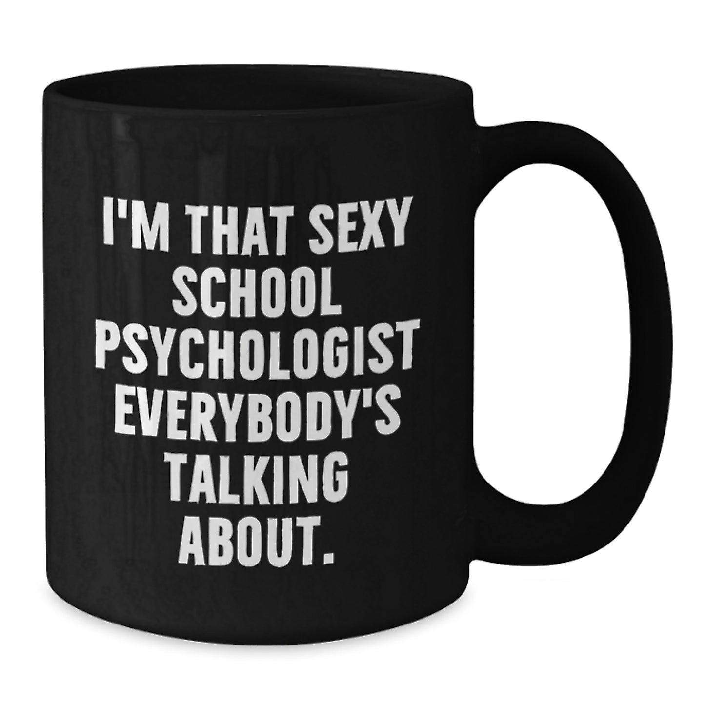 Funny School Psychologist Gifts for Her from Friends - I'm That Sexy School Psychologist Everybody's Talking About Black Coffee Mug for Christmas - Additional
