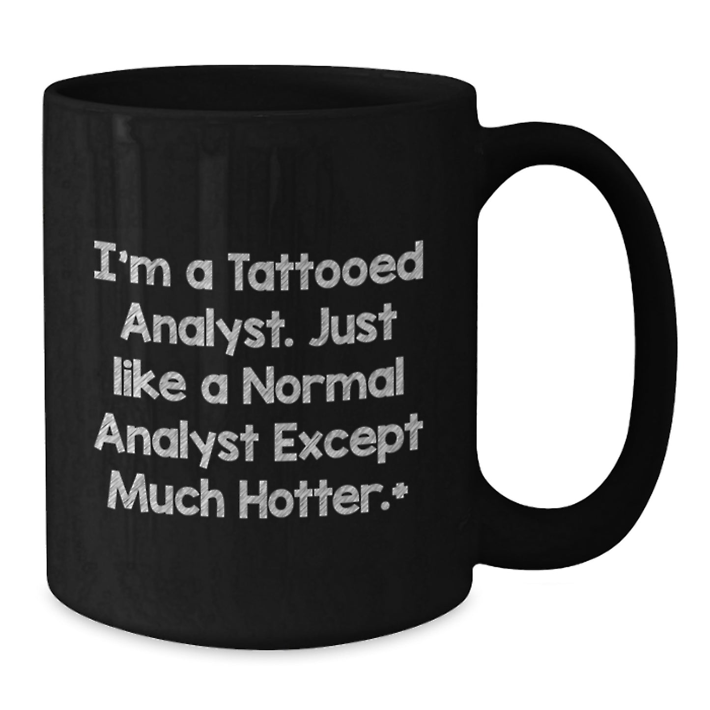 Funny Analyst Gifts for Men, Women, or Coworkers - I'm A Tattooed Analyst. Just Like A Normal Analyst Except Much Hotter., Black Coffee Mug for Birthday, Gifts from Friends or Family - Additional