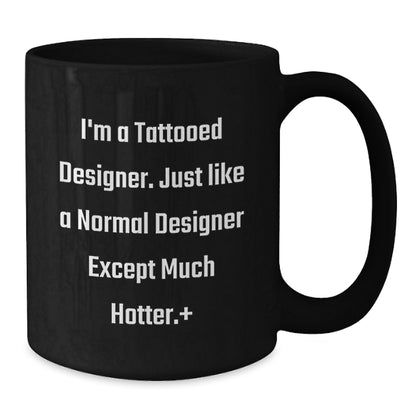 Designer Gifts Funny Quote Black Coffee Mugs from Friends to Designer, Birthday Unique Gifts for Designer Enthusiasts - Additional