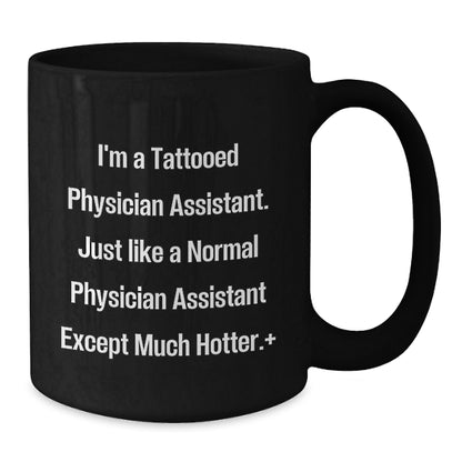 Funny Physician Assistant Gifts for Men, I'm A Tattooed Physician Assistant, Black Coffee Mug for Birthday, Gifts from Men to Physician Assistant, Unique Birthday Unique Gift - Additional