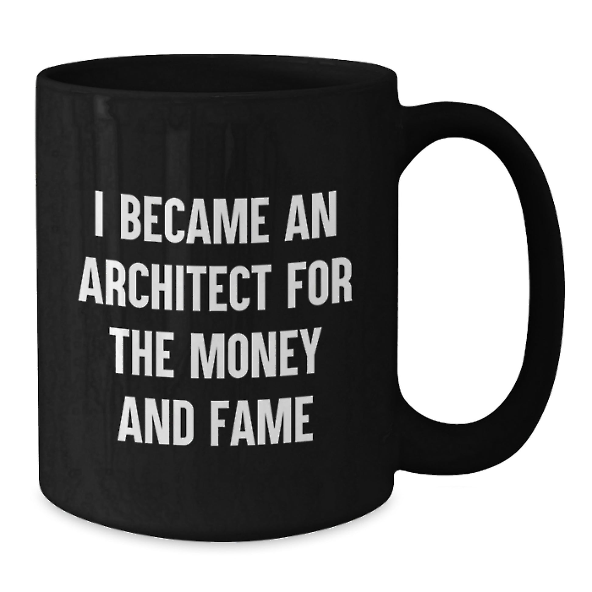 Funny Architect Gifts from Friends - I Became An Architect For The Money And Fame - Unique Black Coffee Mug for Christmas - Additional