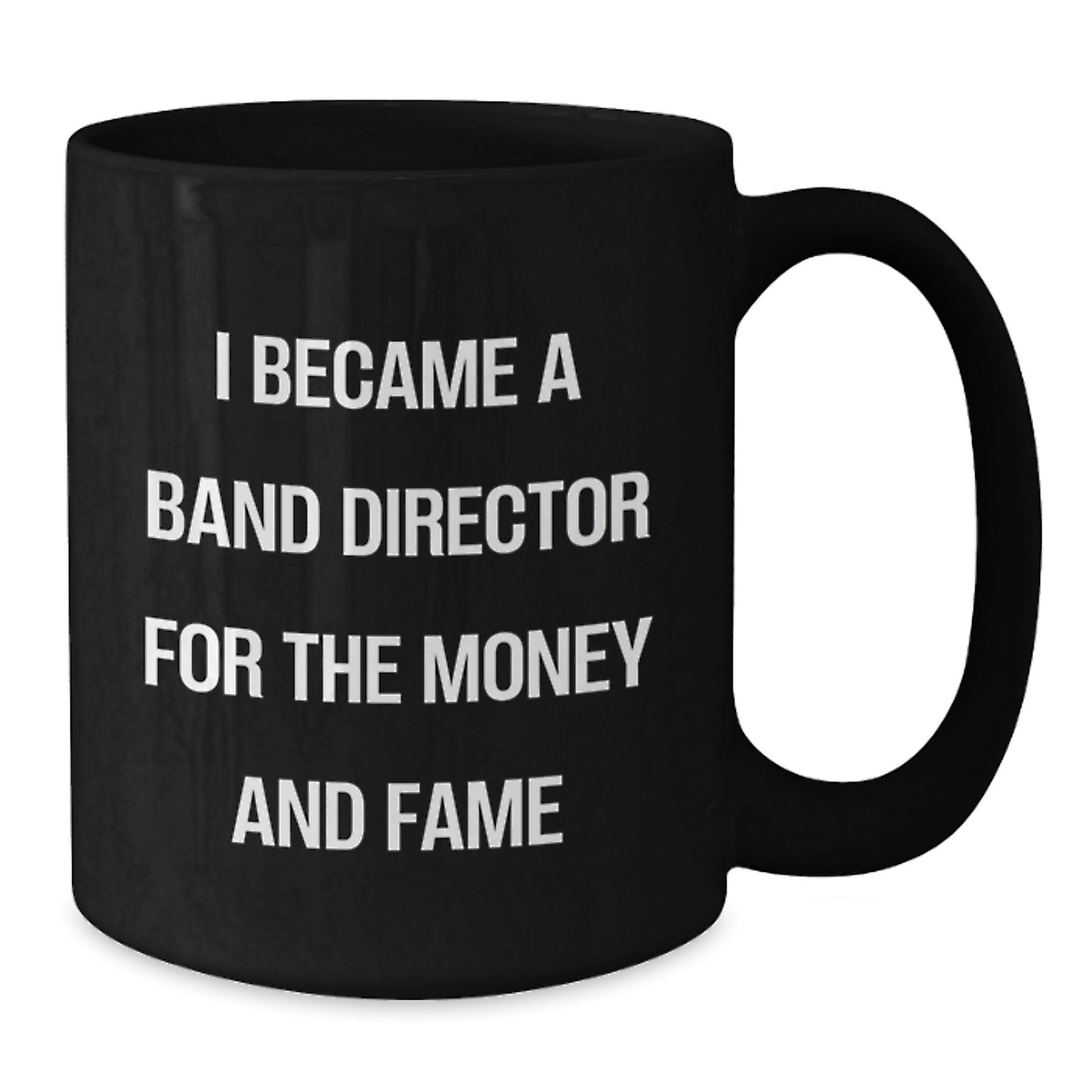 Funny Band Director Gifts For Him, 'I Became A Band Director For The Money And Fame' Black Coffee Mug, Graduation Unique Gifts from Friends to Coworkers - Additional