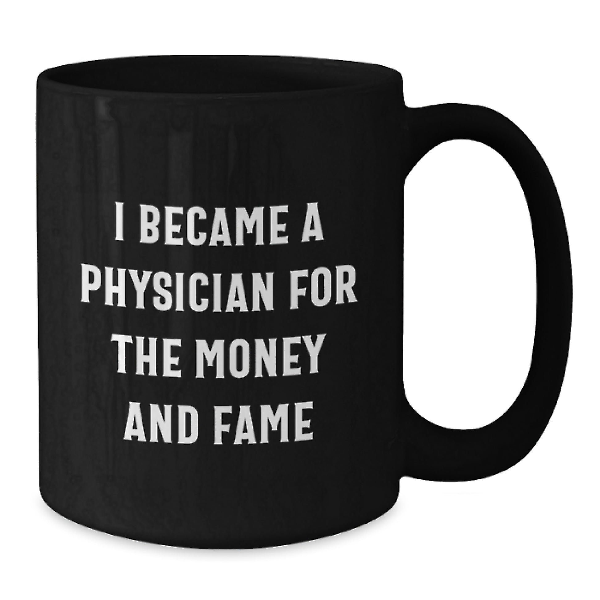 Funny Physician Gifts for Men - 'I Became A Physician For The Money And Fame' Black Coffee Mug, Birthday Unique Gifts from Family to Friends - Additional
