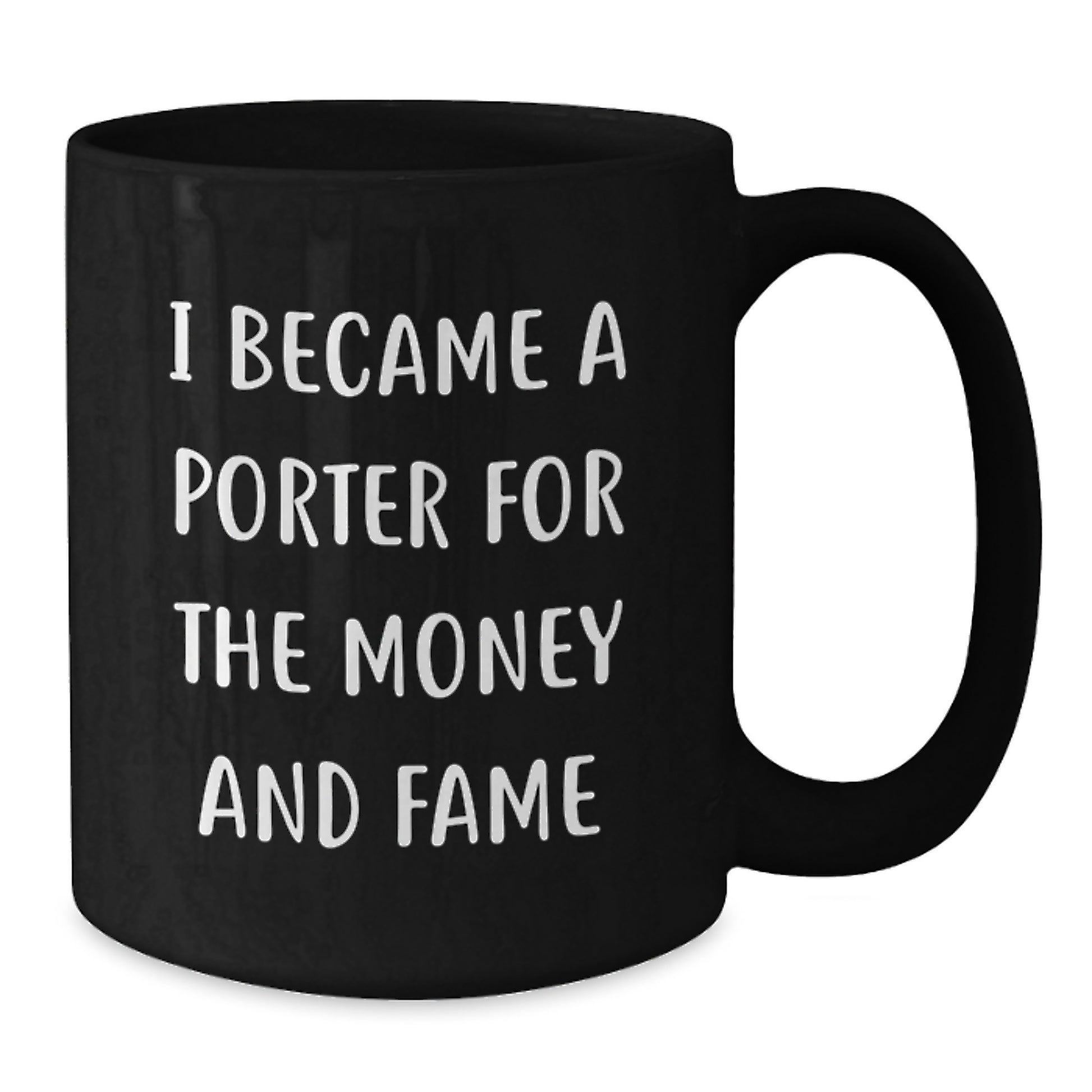 Funny Porter Gift Idea, I Became A Porter For The Money And Fame Quote, Black Coffee Mug for Birthday Unique Gifts from Friends to Porter - Additional