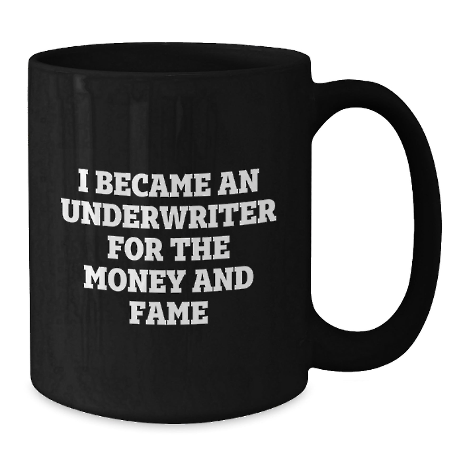 Funny Underwriter Gifts For Men and Women - I Became An Underwriter For The Money And Fame Quote Black Coffee Mug, Gifts from Men to Underwriter, Graduation Unique Gifts - Additional
