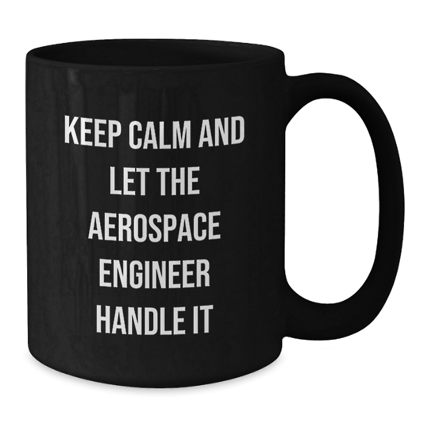 Aerospace Engineer Gifts, Keep Calm And Let The Aerospace Engineer Handle It, Black Coffee Mug for Birthday - Additional