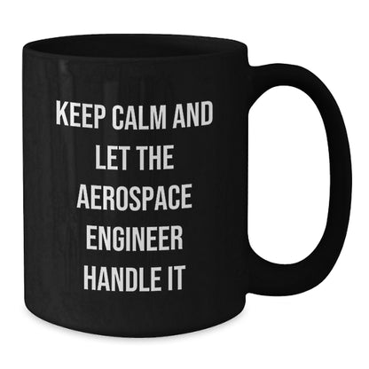 Aerospace Engineer Gifts, Keep Calm And Let The Aerospace Engineer Handle It, Black Coffee Mug for Birthday - Additional
