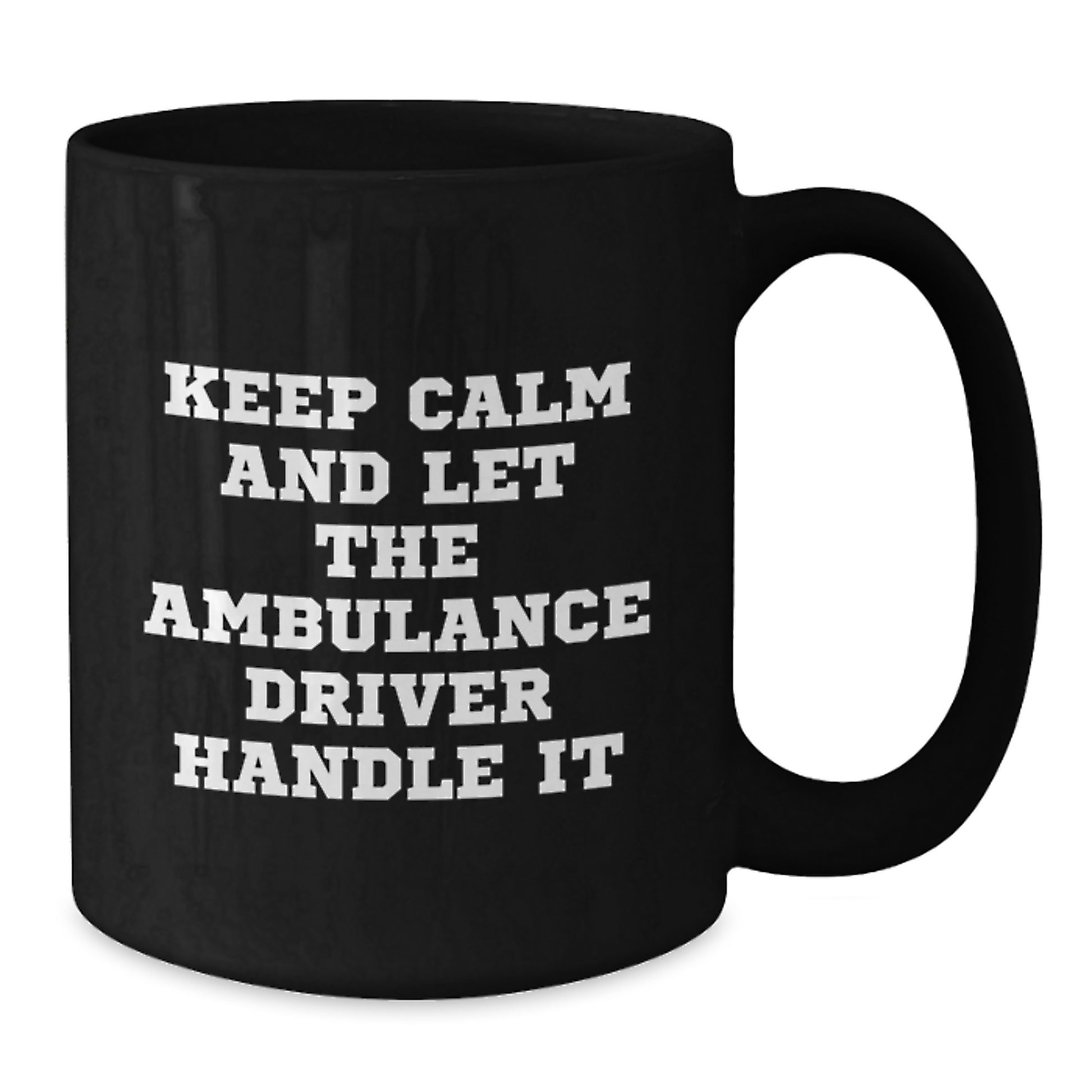 Ambulance Driver Funny Gifts from Friends for Birthday, 'Keep Calm And Let The Ambulance Driver Handle It' Black Coffee Mug, 11oz or 15oz - Additional