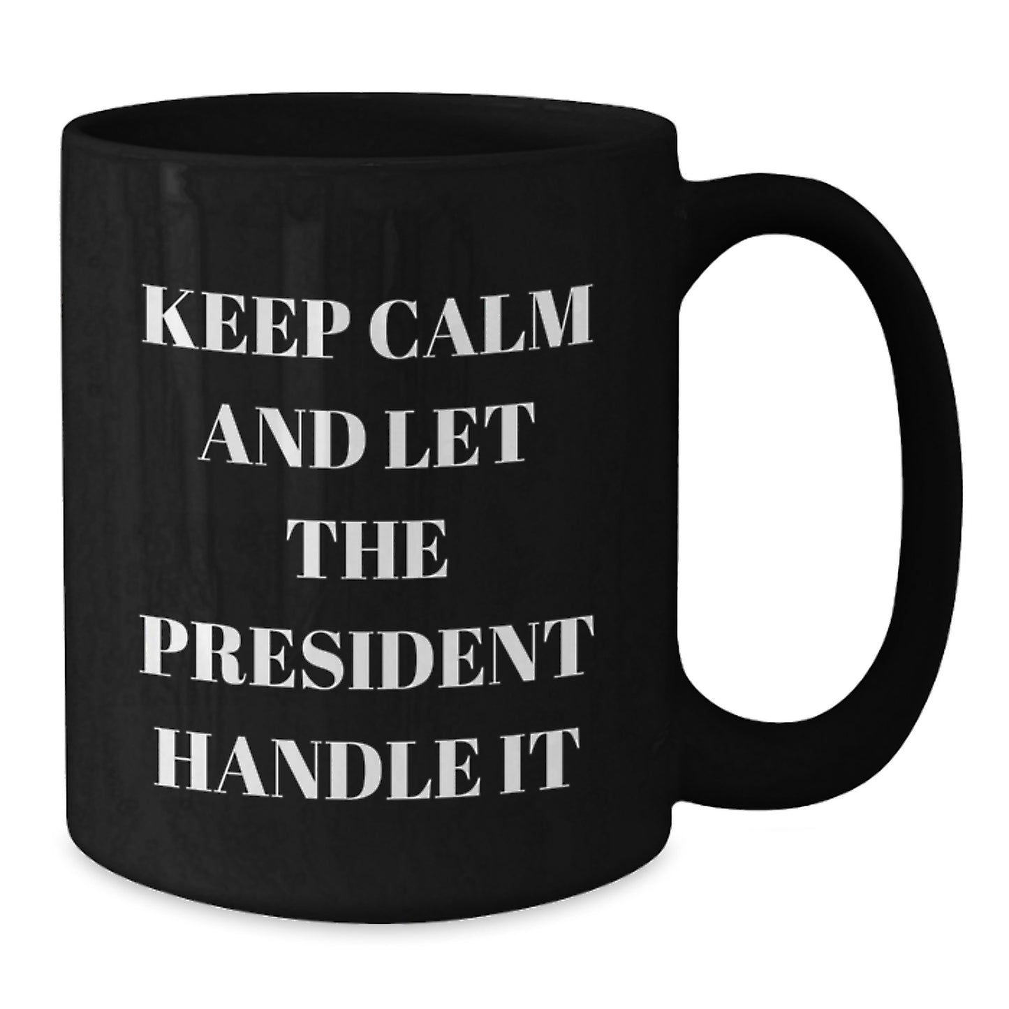 Funny President Gifts for Men from Friends - Keep Calm Let The President Handle It Black Coffee Mug, Perfect for Christmas Unique Gifts - Additional