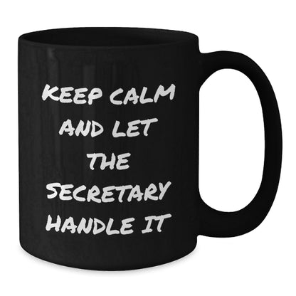 Funny Secretary Gifts for Men from Friends, Christmas Unique Mugs with 'Keep Calm And Let The Secretary Handle It', Black Coffee Mug, 11oz or 15oz, Ceramic, Microwave and Dishwasher Safe - Additional